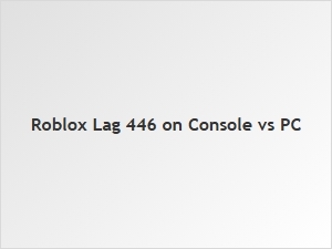 Understanding Roblox Error 446 Lag on Console and Pc