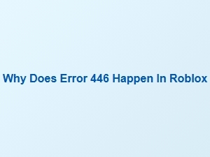 Why Does Error 446 Happen in Roblox?