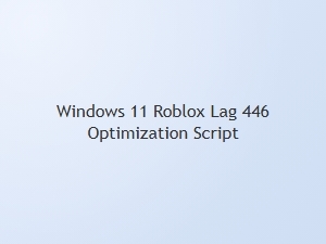 Fix Roblox Lag on Windows 11 with Optimization Script 446