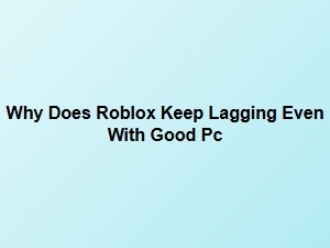 Why Roblox Lags on a Good Pc: Quick Fixes